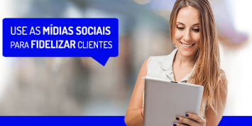 10 dicas para atrair e fidelizar clientes usando as mídias sociais