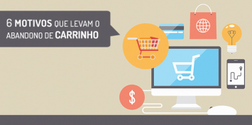 Conheça os 6 principais motivos de abandono de carrinho