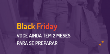 Black Friday: você ainda tem dois meses para se preparar